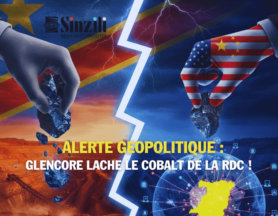 ALERTE GÉOPOLITIQUE ! GLENCORE LÂCHE LE COBALT DE LA RDC : LA GUERRE FROIDE CHINE-USA SE JOUE À KOLWEZI !